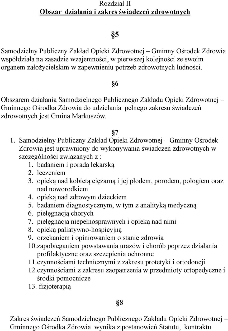 6 Obszarem działania Samodzielnego Publicznego Zakładu Opieki Zdrowotnej Gminnego Ośrodka Zdrowia do udzielania pełnego zakresu świadczeń zdrowotnych jest Gmina Markuszów. 7 1.