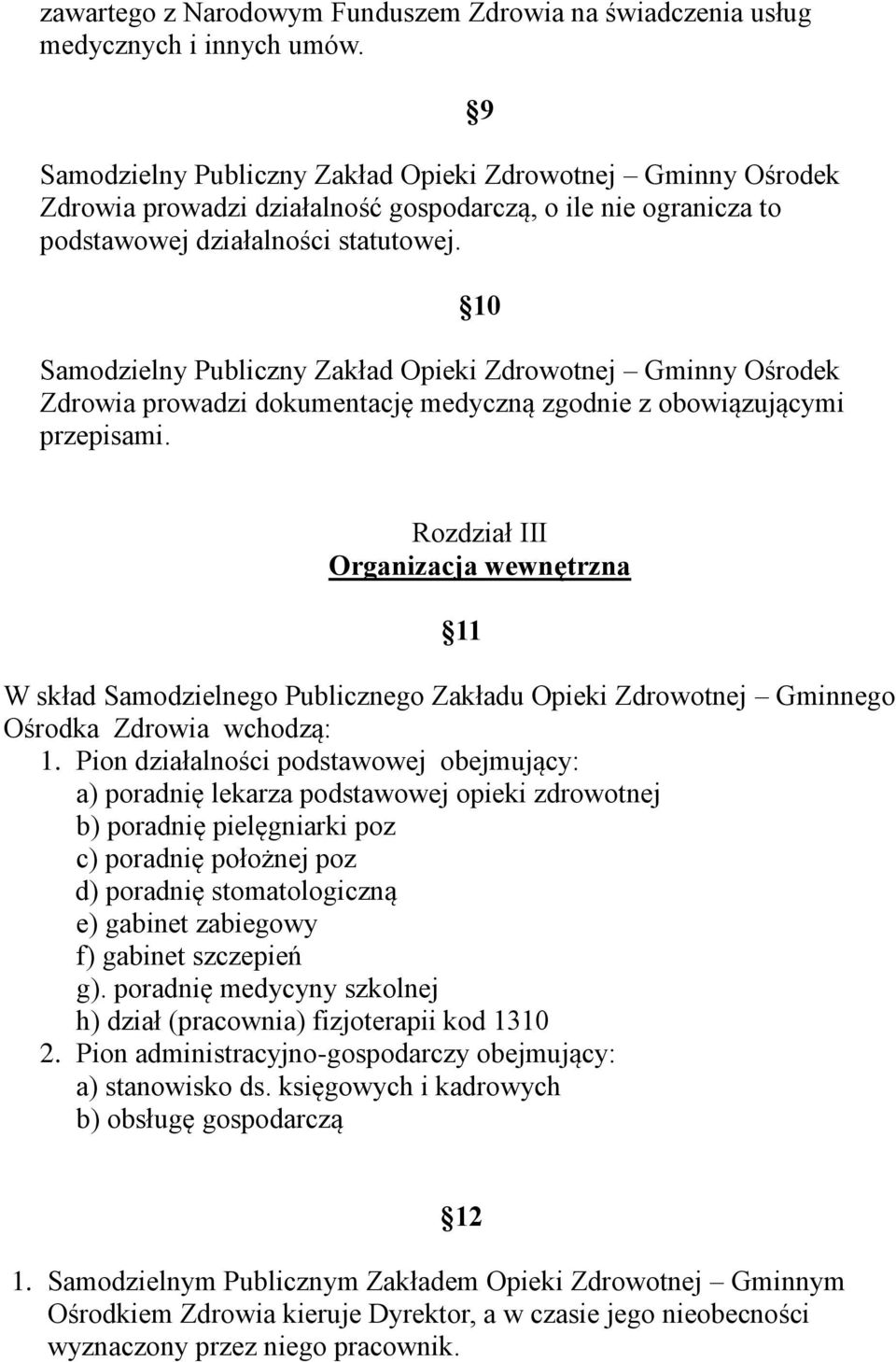 9 10 Samodzielny Publiczny Zakład Opieki Zdrowotnej Gminny Ośrodek Zdrowia prowadzi dokumentację medyczną zgodnie z obowiązującymi przepisami.