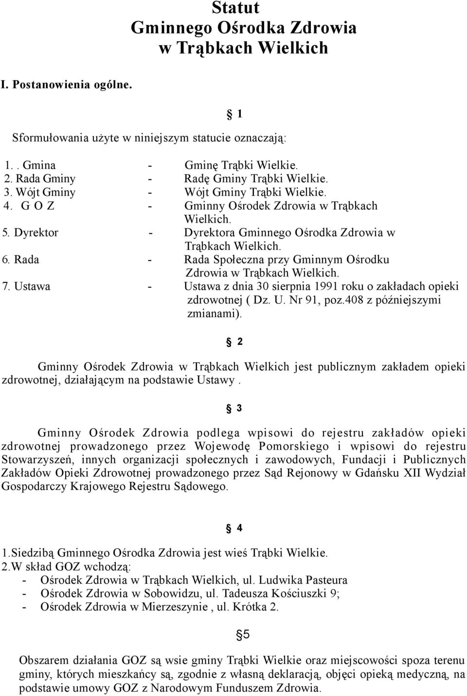 Dyrektor - Dyrektora Gminnego Ośrodka Zdrowia w Trąbkach Wielkich. 6. Rada - Rada Społeczna przy Gminnym Ośrodku Zdrowia w Trąbkach Wielkich. 7.