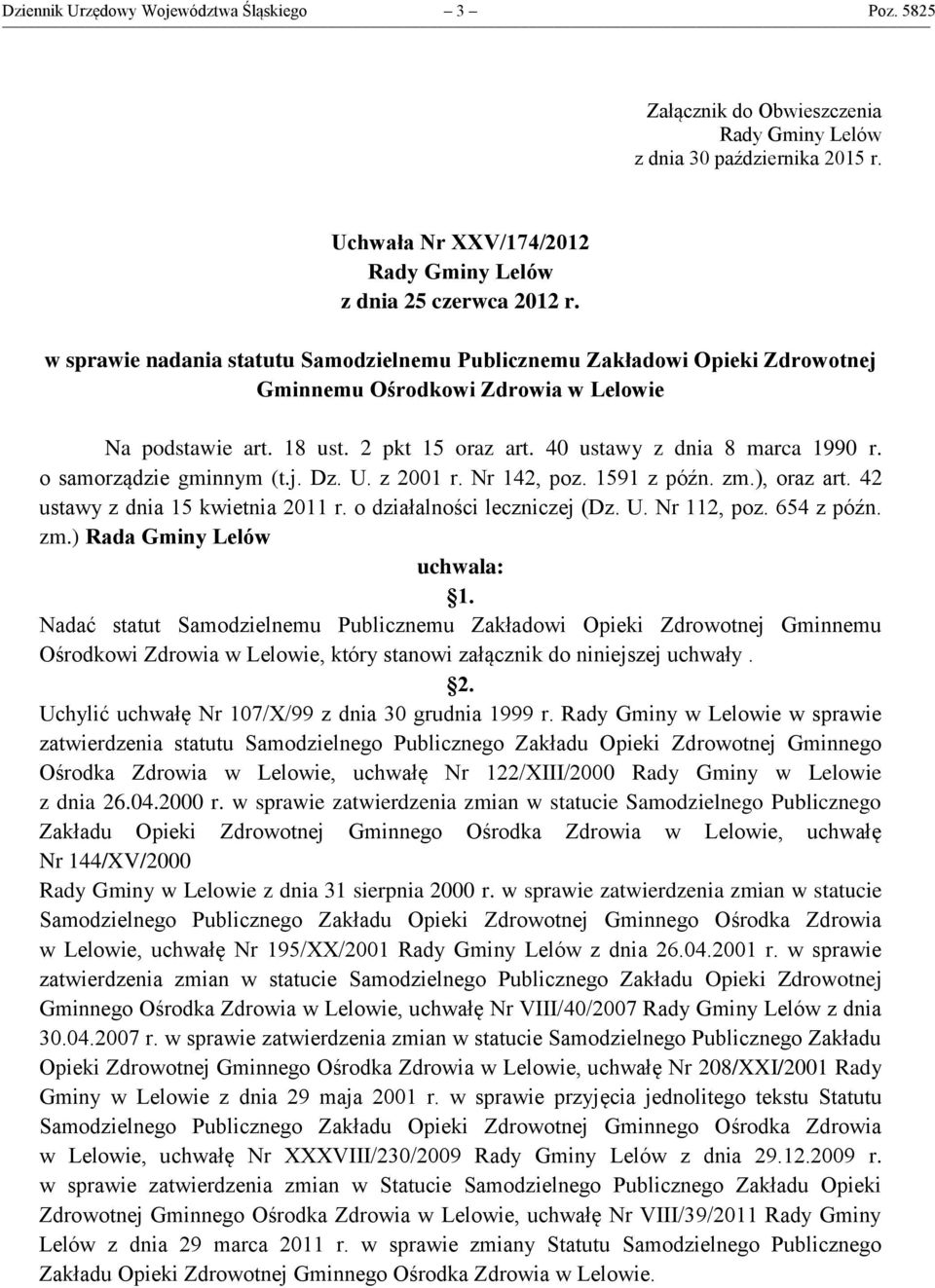 o samorządzie gminnym (t.j. Dz. U. z 2001 r. Nr 142, poz. 1591 z późn. zm.), oraz art. 42 ustawy z dnia 15 kwietnia 2011 r. o działalności leczniczej (Dz. U. Nr 112, poz. 654 z późn. zm.) Rada Gminy Lelów uchwala: 1.