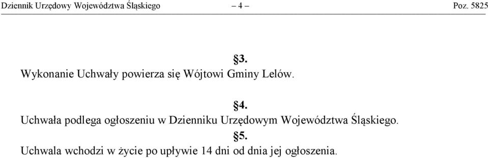 Uchwała podlega ogłoszeniu w Dzienniku Urzędowym Województwa