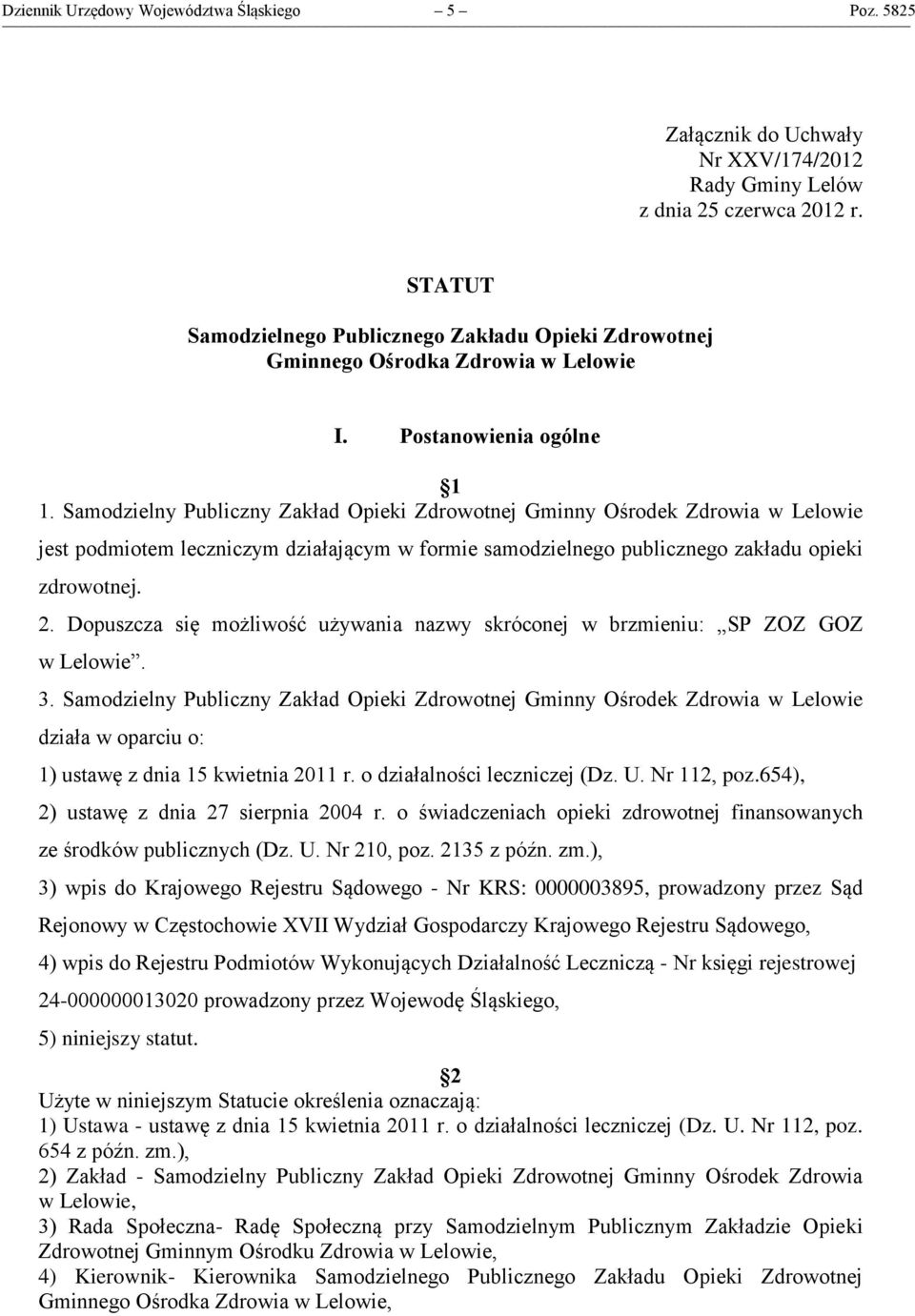 Samodzielny Publiczny Zakład Opieki Zdrowotnej Gminny Ośrodek Zdrowia w Lelowie jest podmiotem leczniczym działającym w formie samodzielnego publicznego zakładu opieki zdrowotnej. 2.