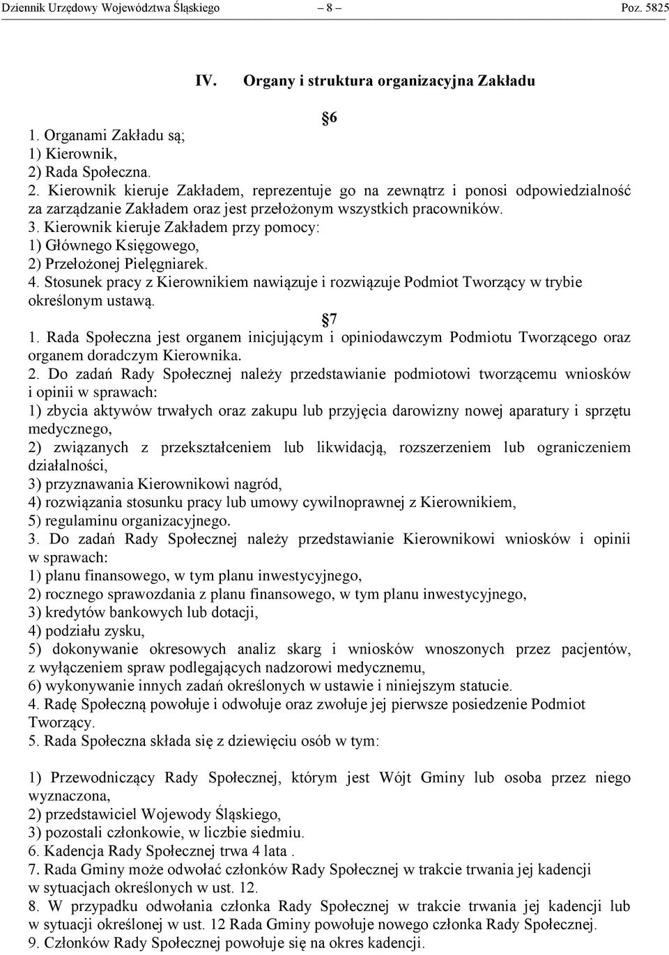 Kierownik kieruje Zakładem przy pomocy: 1) Głównego Księgowego, 2) Przełożonej Pielęgniarek. 4. Stosunek pracy z Kierownikiem nawiązuje i rozwiązuje Podmiot Tworzący w trybie określonym ustawą. 7 1.