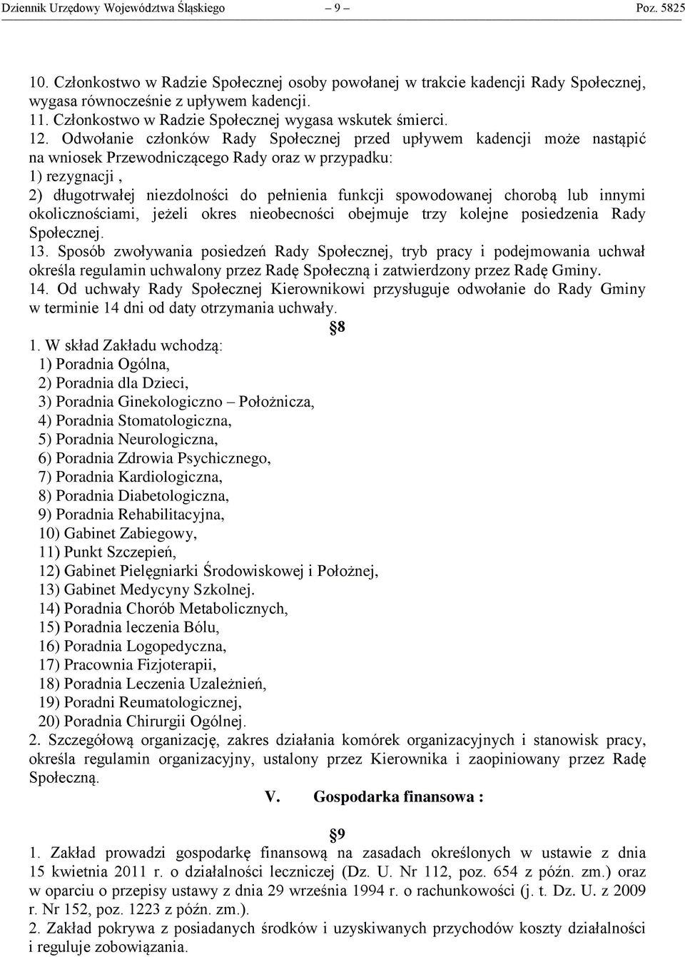Odwołanie członków Rady Społecznej przed upływem kadencji może nastąpić na wniosek Przewodniczącego Rady oraz w przypadku: 1) rezygnacji, 2) długotrwałej niezdolności do pełnienia funkcji