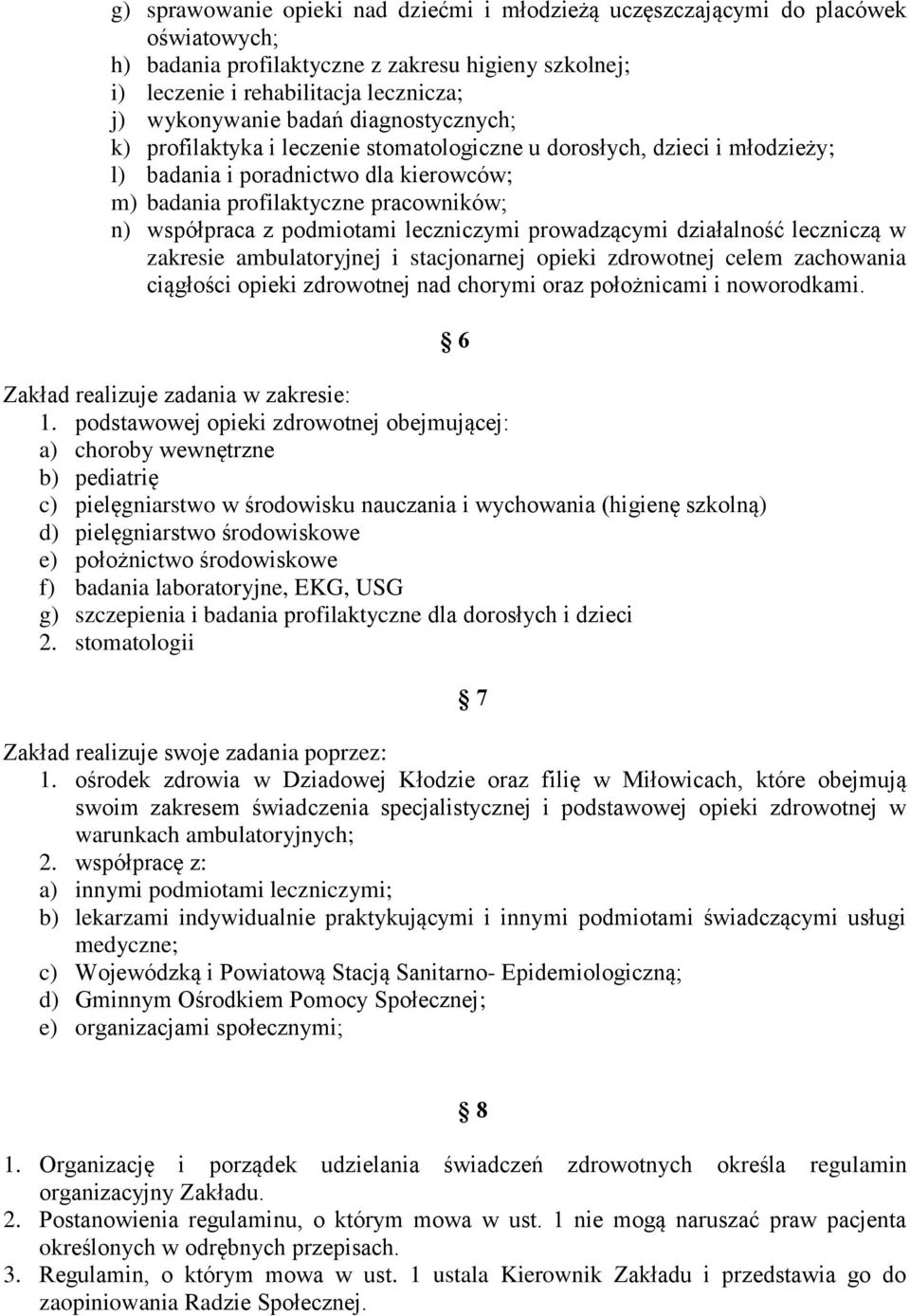 podmiotami leczniczymi prowadzącymi działalność leczniczą w zakresie ambulatoryjnej i stacjonarnej opieki zdrowotnej celem zachowania ciągłości opieki zdrowotnej nad chorymi oraz położnicami i