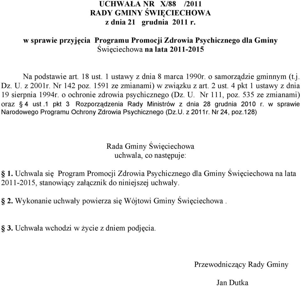 o ochronie zdrowia psychicznego (Dz. U. Nr 111, poz. 535 ze zmianami) oraz 4 ust.1 pkt 3 Rozporządzenia Rady Ministrów z dnia 28 grudnia 2010 r.