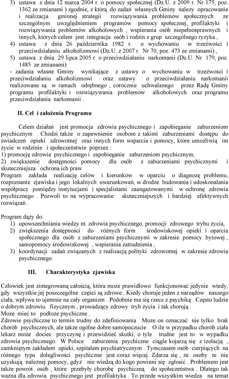 społecznej, profilaktyki i rozwiązywania problemów alkoholowych, wspierania osób niepełnosprawnych i innych, których celem jest integracja osób i rodzin z grup szczególnego ryzyka, 4) ustawa z dnia