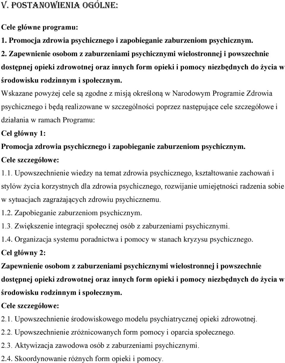 Wskazane powyżej cele są zgodne z misją określoną w Narodowym Programie Zdrowia psychicznego i będą realizowane w szczególności poprzez następujące cele szczegółowe i działania w ramach Programu: Cel