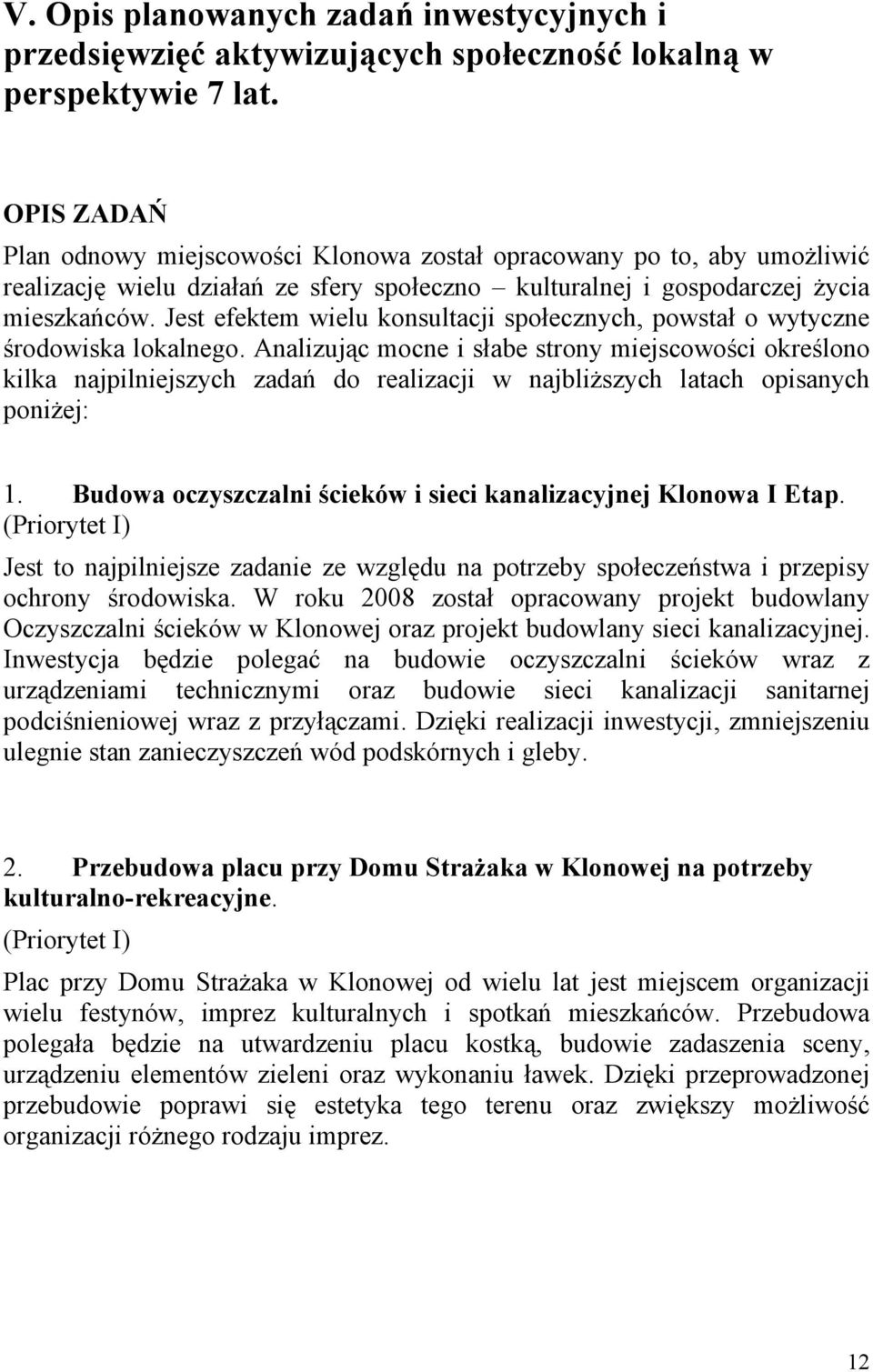 Jest efektem wielu konsultacji społecznych, powstał o wytyczne środowiska lokalnego.