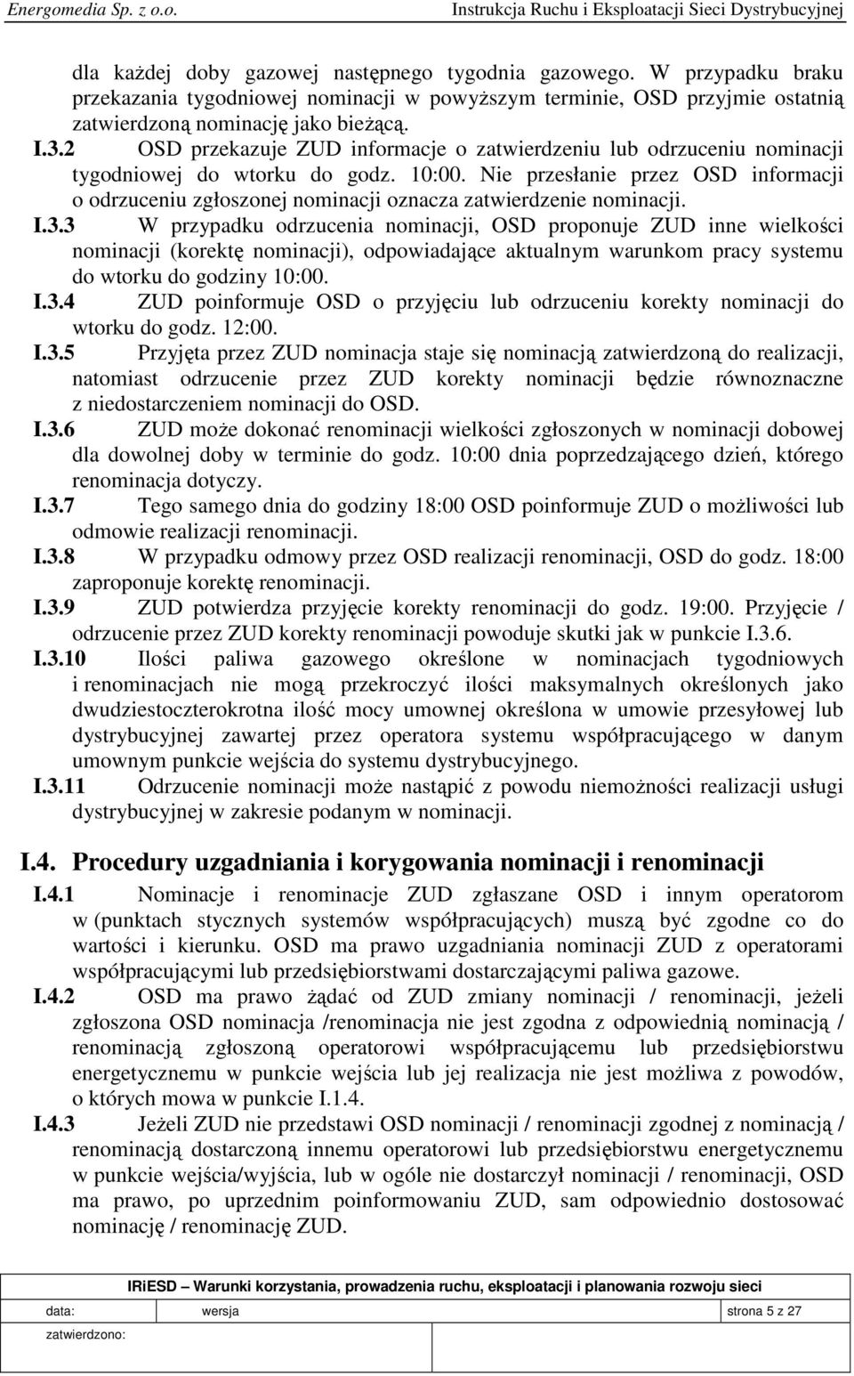 Nie przesłanie przez OSD informacji o odrzuceniu zgłoszonej nominacji oznacza zatwierdzenie nominacji. I.3.