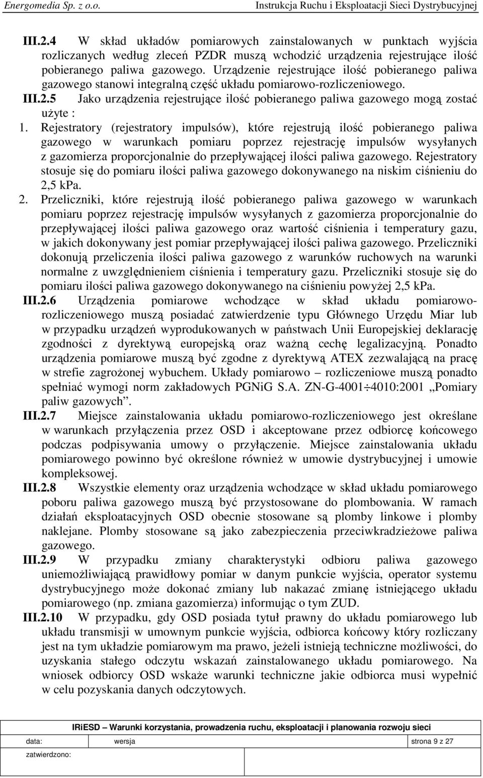 5 Jako urządzenia rejestrujące ilość pobieranego paliwa gazowego mogą zostać użyte : 1.