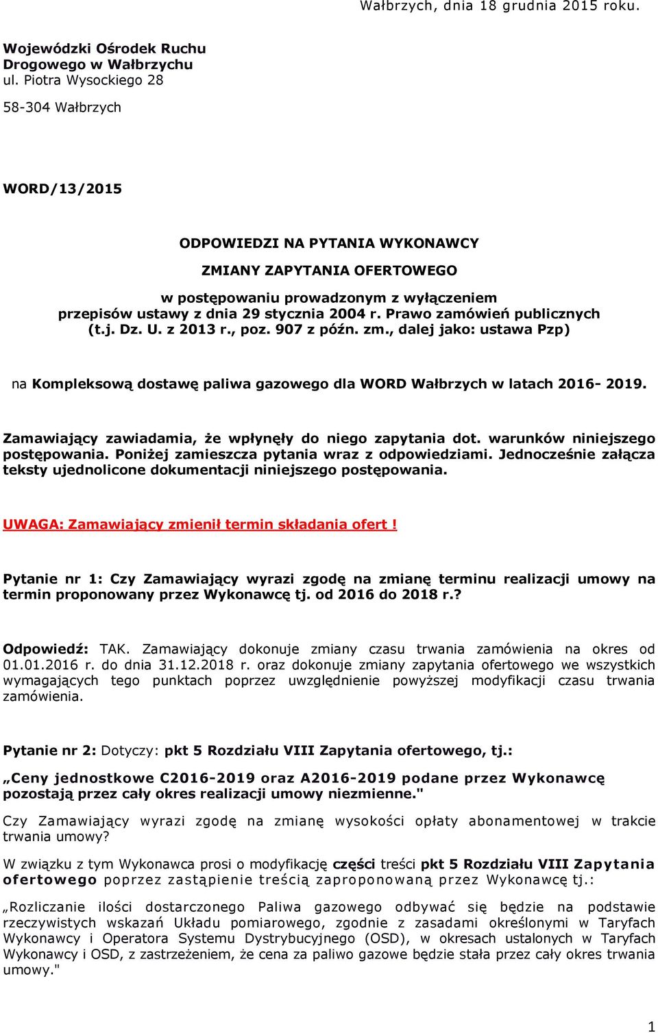 Prawo zamówień publicznych (t.j. Dz. U. z 2013 r., poz. 907 z późn. zm., dalej jako: ustawa Pzp) na Kompleksową dostawę paliwa gazowego dla WORD Wałbrzych w latach 2016-2019.