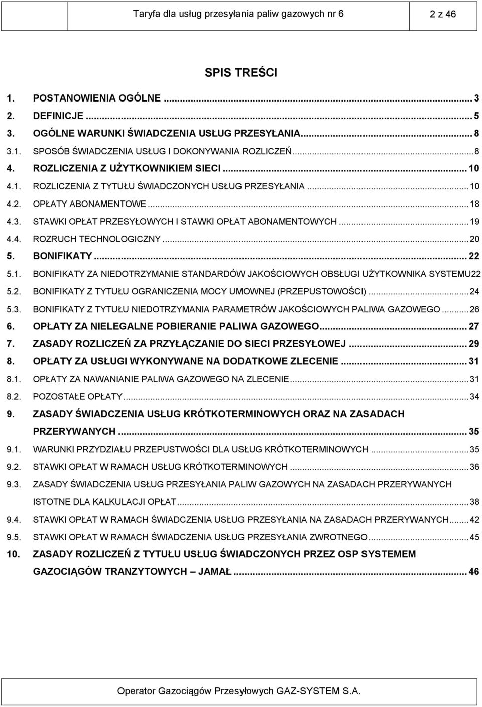 STAWKI OPŁAT PRZESYŁOWYCH I STAWKI OPŁAT ABONAMENTOWYCH... 19 4.4. ROZRUCH TECHNOLOGICZNY... 20 5. BONIFIKATY... 22 5.1. BONIFIKATY ZA NIEDOTRZYMANIE STANDARDÓW JAKOŚCIOWYCH OBSŁUGI UŻYTKOWNIKA SYSTEMU22 5.