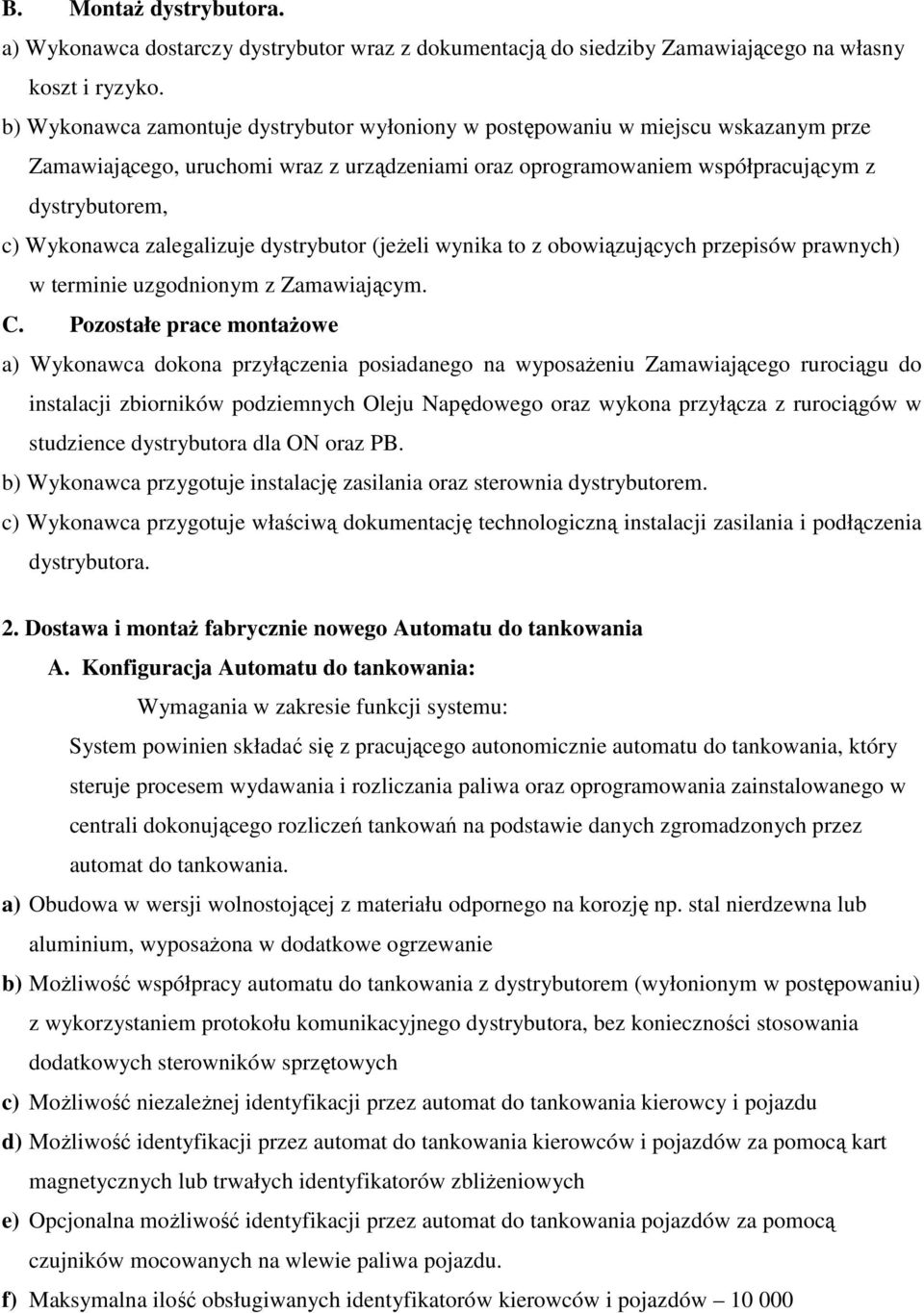 zalegalizuje dystrybutor (jeżeli wynika to z obowiązujących przepisów prawnych) w terminie uzgodnionym z Zamawiającym. C.