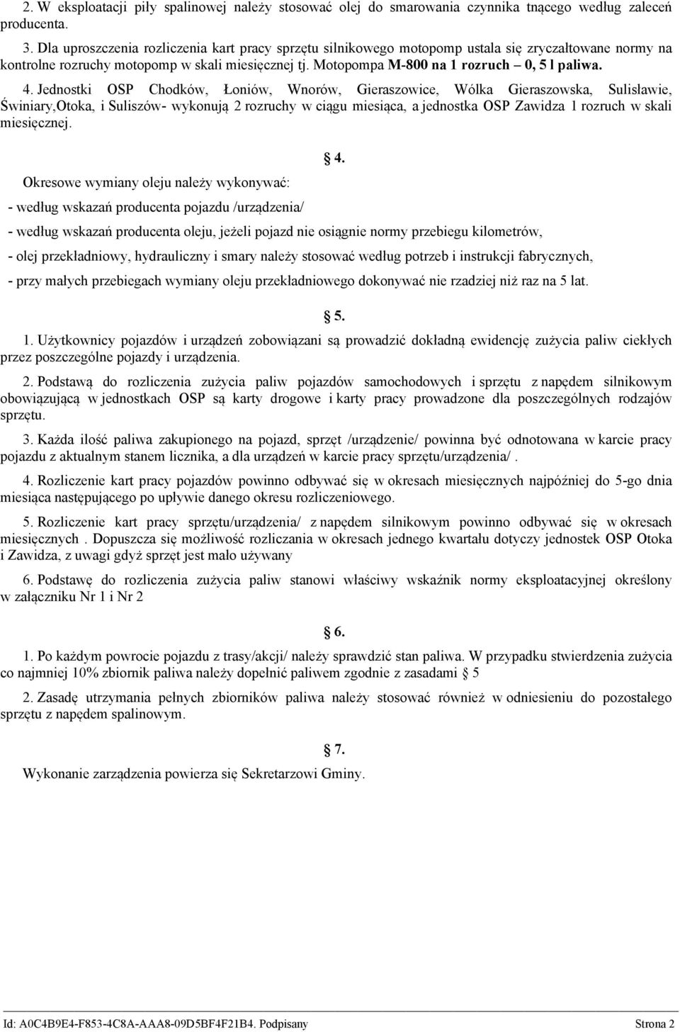 4. Jednostki OSP Chodków, Łoniów, Wnorów, Gieraszowice, Wólka Gieraszowska, Sulisławie, Świniary,Otoka, i Suliszów- wykonują 2 rozruchy w ciągu miesiąca, a jednostka OSP Zawidza 1 rozruch w skali