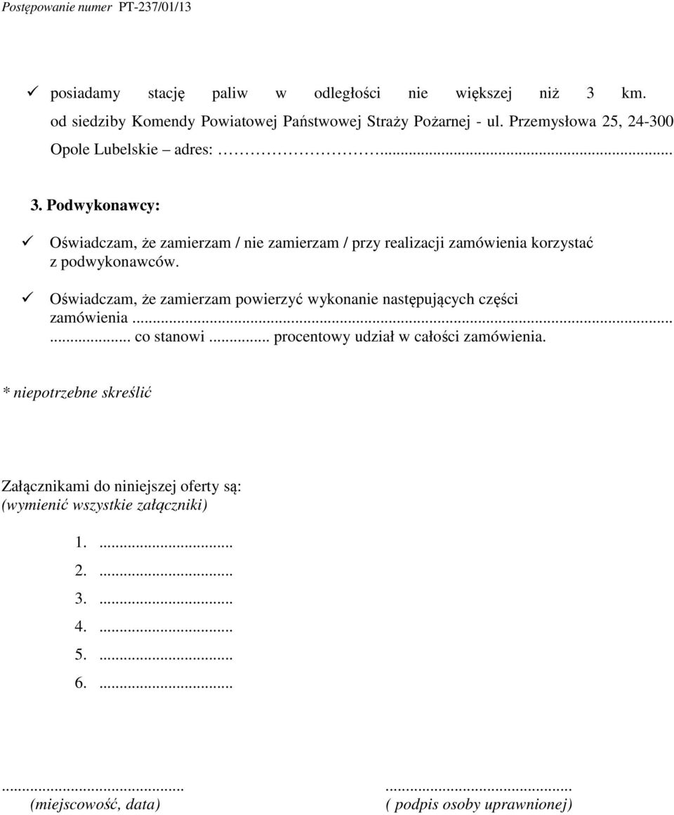 Podwykonawcy: Oświadczam, że zamierzam / nie zamierzam / przy realizacji zamówienia korzystać z podwykonawców.