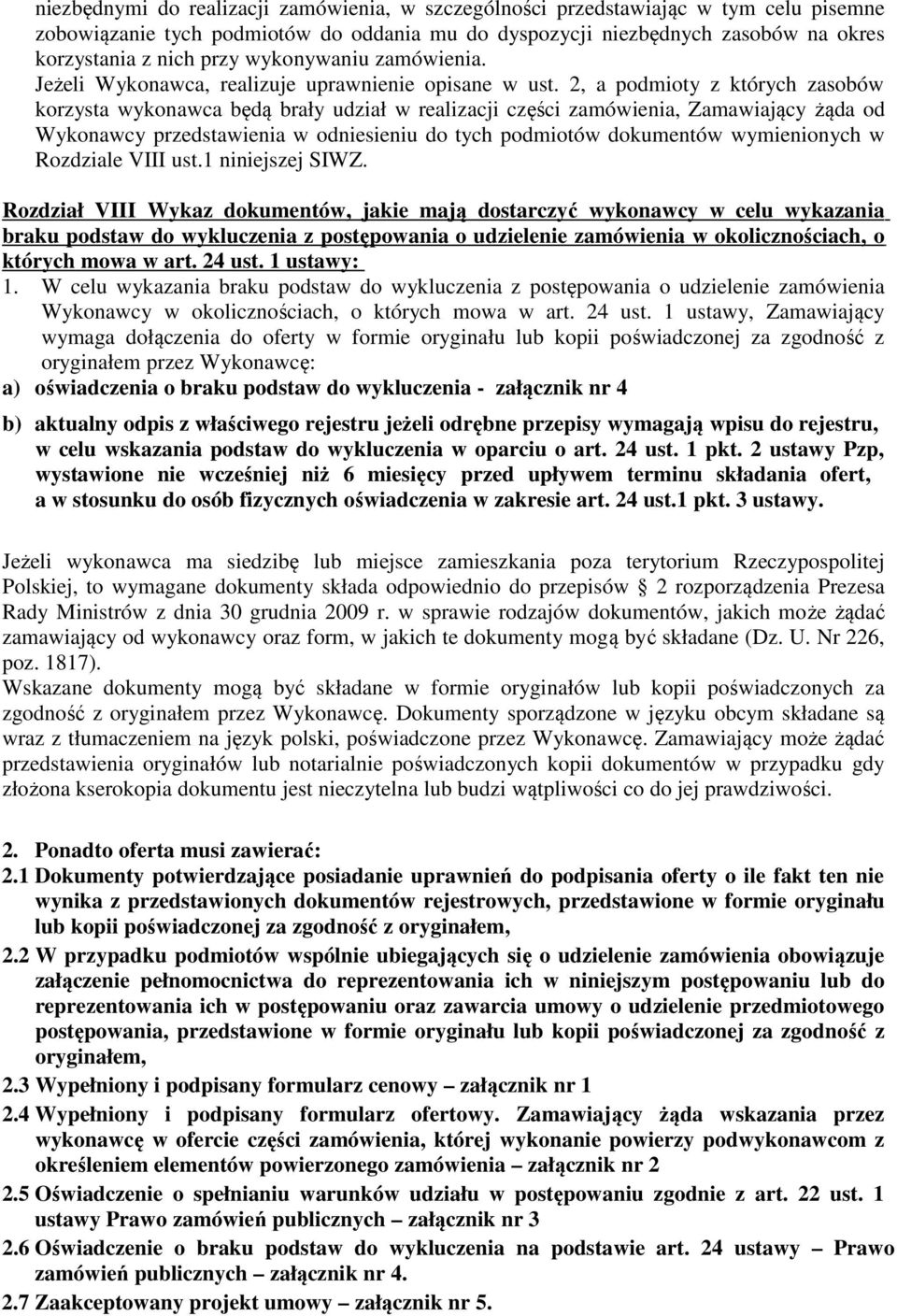 2, a podmioty z których zasobów korzysta wykonawca będą brały udział w realizacji części zamówienia, Zamawiający żąda od Wykonawcy przedstawienia w odniesieniu do tych podmiotów dokumentów