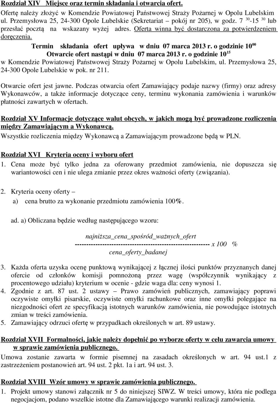 Termin składania ofert upływa w dniu 07 marca 2013 r. o godzinie 10 00 Otwarcie ofert nastąpi w dniu 07 marca 2013 r.