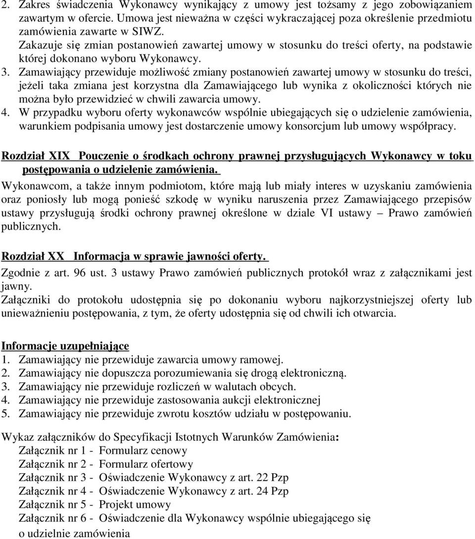 Zakazuje się zmian postanowień zawartej umowy w stosunku do treści oferty, na podstawie której dokonano wyboru Wykonawcy. 3.