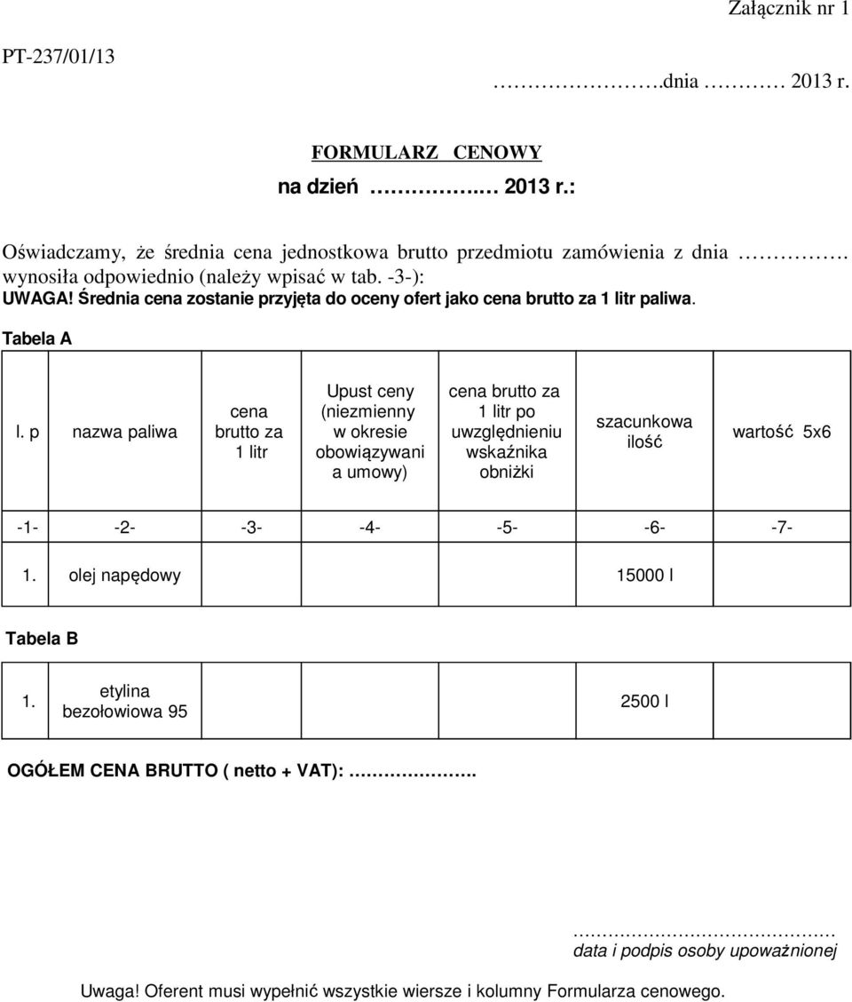 p nazwa paliwa cena brutto za 1 litr Upust ceny (niezmienny w okresie obowiązywani a umowy) cena brutto za 1 litr po uwzględnieniu wskaźnika obniżki szacunkowa ilość wartość 5x6-1-