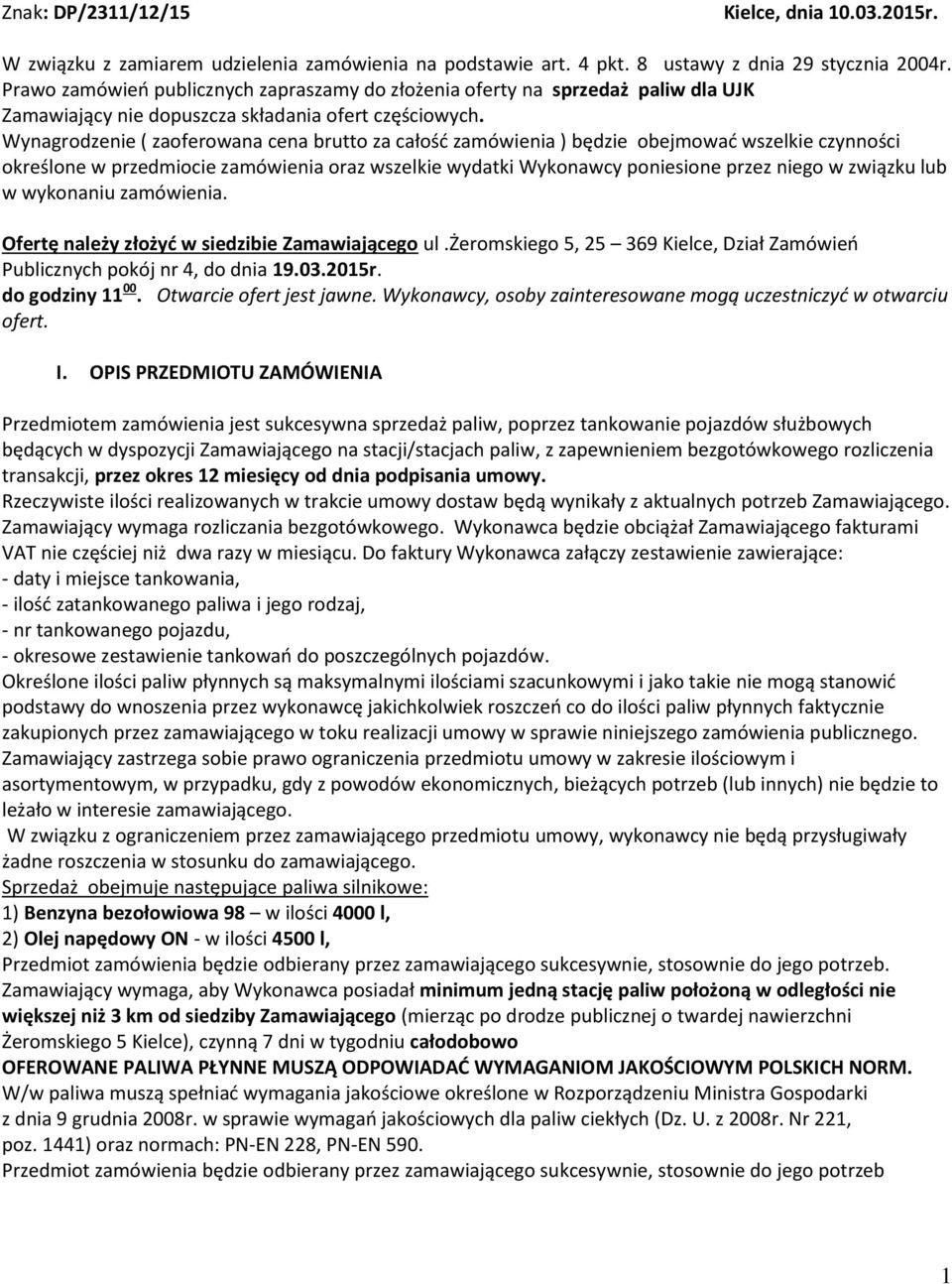 Wynagrodzenie ( zaoferowana cena brutto za całość zamówienia ) będzie obejmować wszelkie czynności określone w przedmiocie zamówienia oraz wszelkie wydatki Wykonawcy poniesione przez niego w związku