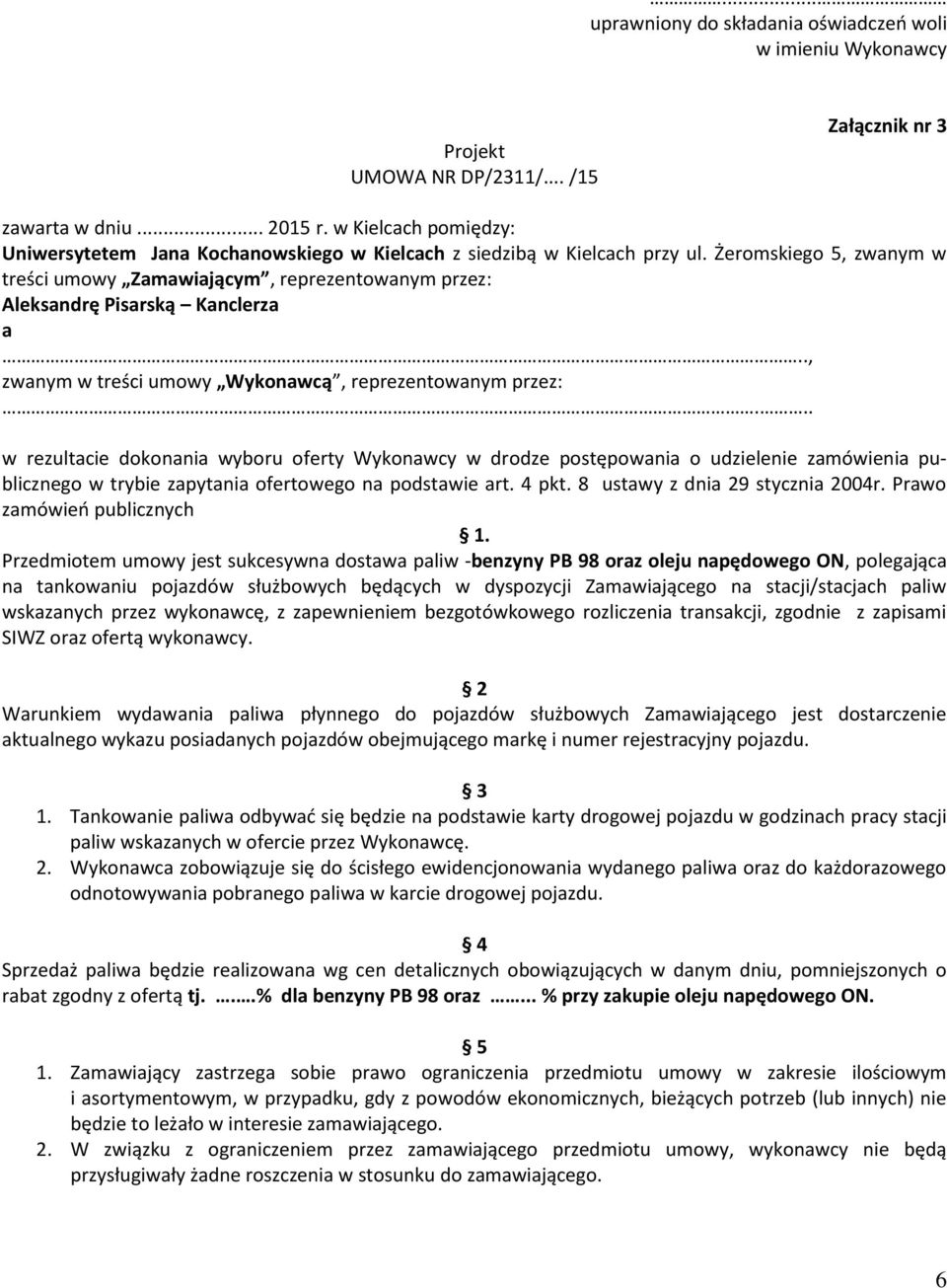 Żeromskiego 5, zwanym w treści umowy Zamawiającym, reprezentowanym przez: Aleksandrę Pisarską Kanclerza a.., zwanym w treści umowy Wykonawcą, reprezentowanym przez:.