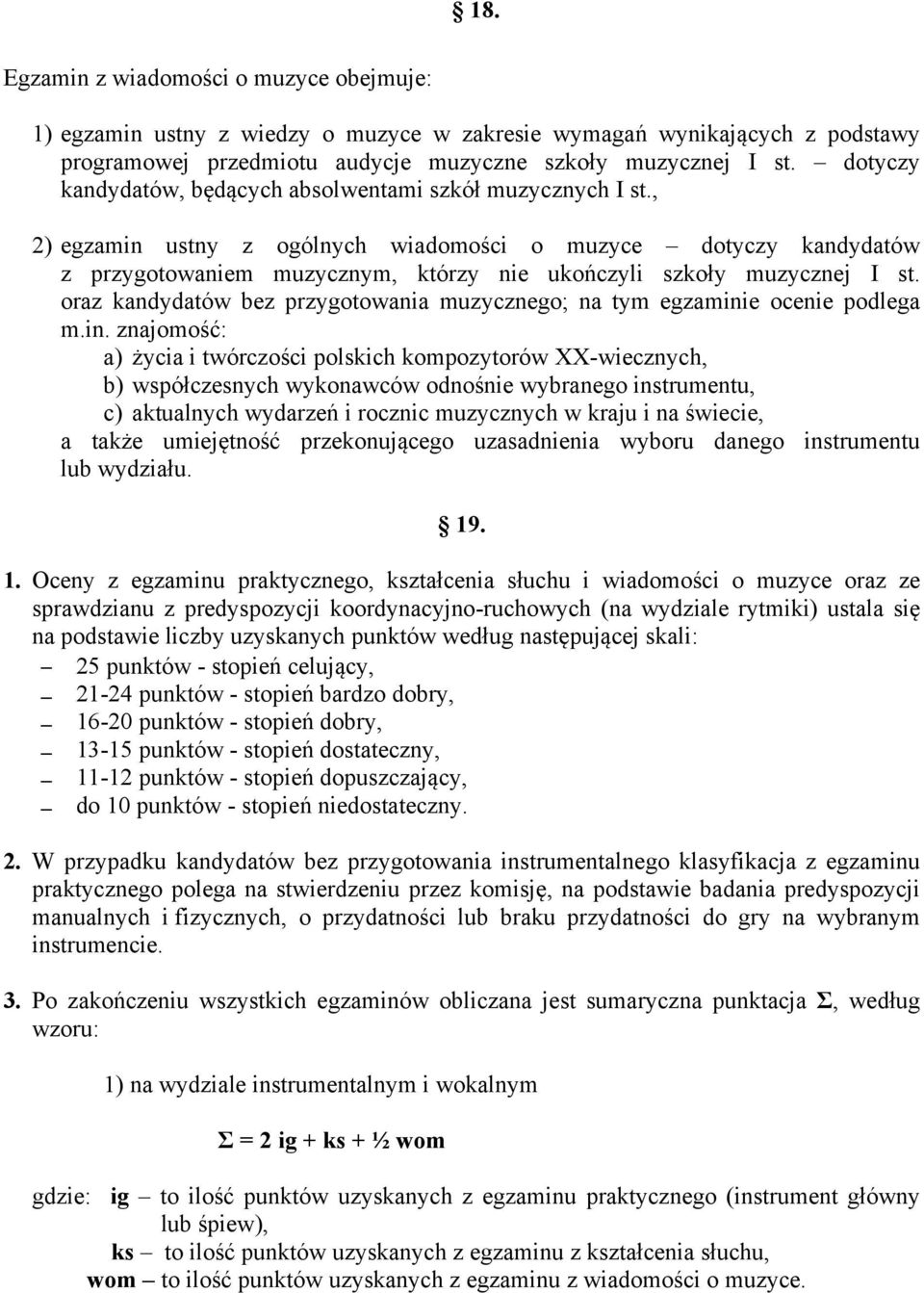 , 2) egzamin ustny z ogólnych wiadomości o muzyce dotyczy kandydatów z przygotowaniem muzycznym, którzy nie ukończyli szkoły muzycznej I st.