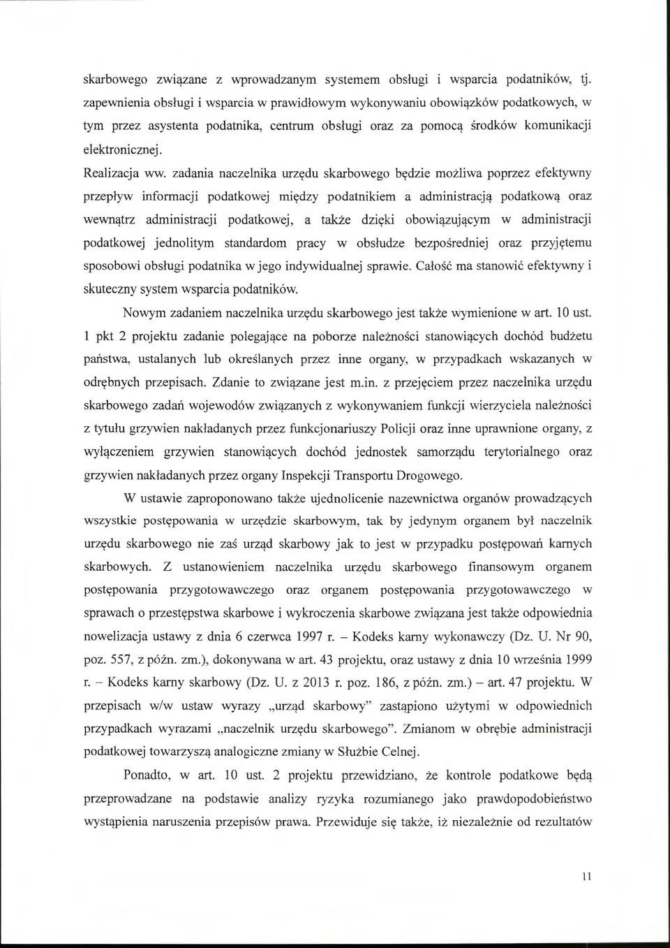 zadania naczelnika urzędu skarbowego będzie możliwa poprzez efektywny przepływ informacji podatkowej między podatnikiem a administracją podatkową oraz wewnątrz administracji podatkowej, a także