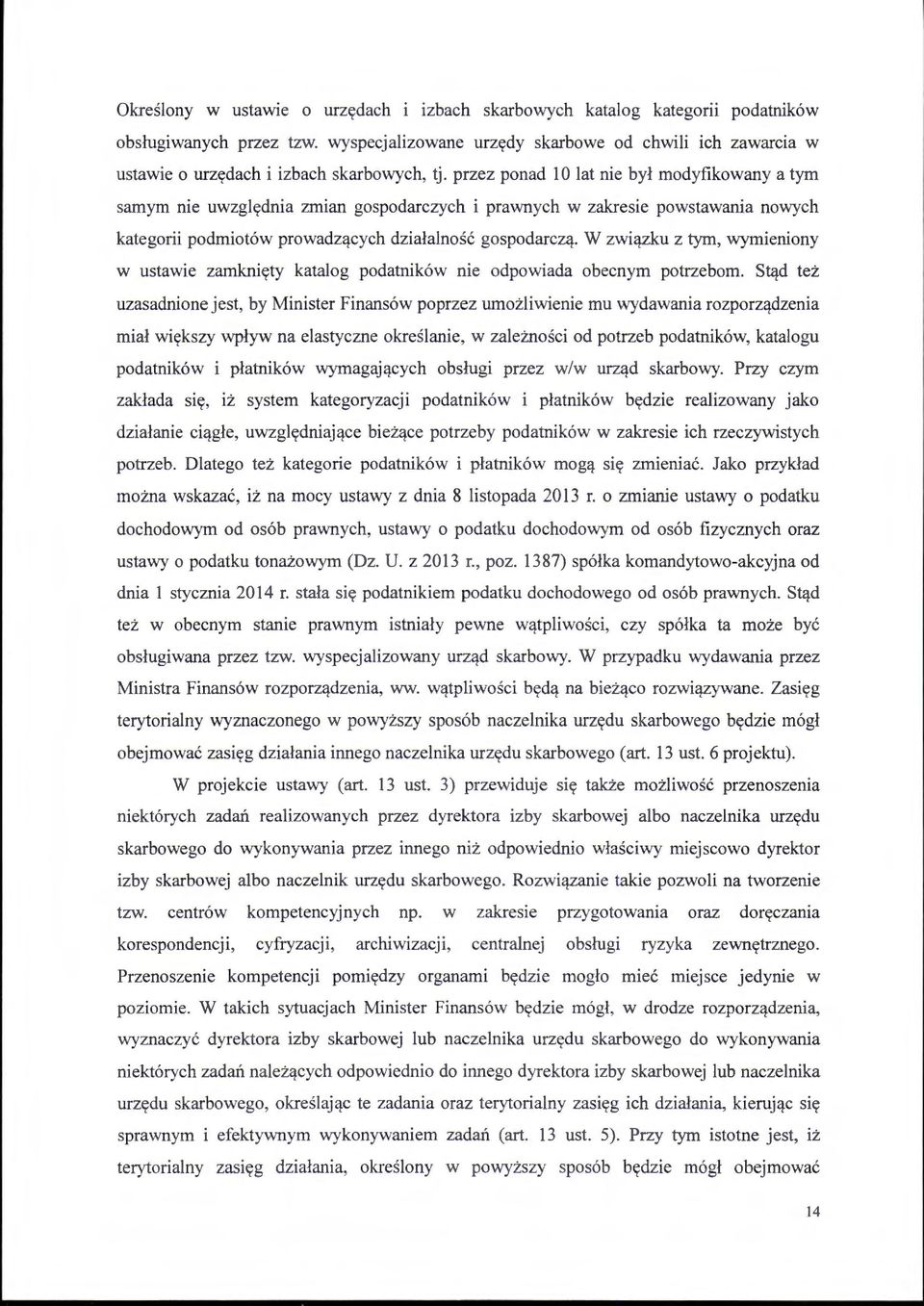 przez ponad l O lat nie był modyfikowany a tym samym nie uwzględnia zmian gospodarczych i prawnych w zakresie powstawania nowych kategorii podmiotów prowadzących działalność gospodarczą.