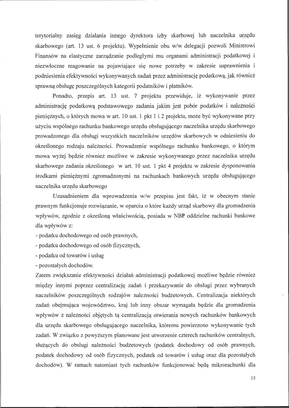 usprawnienia podniesienia efektywności wykonywanych zadań przez administrację podatkową, jak również sprawną obsługę poszczególnych kategorii podatników i płatników. Ponadto, przepis art. 13 ust.