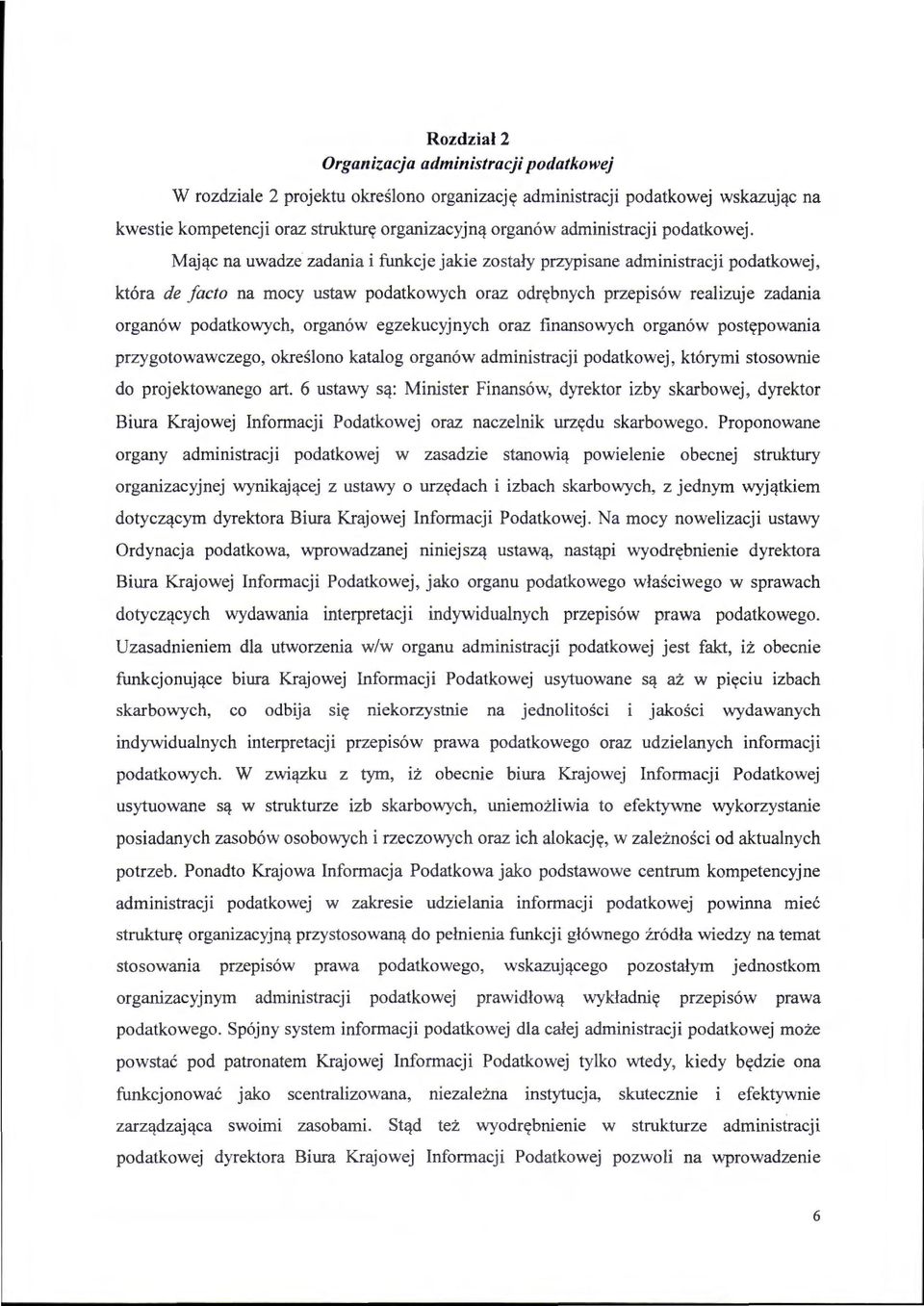 Mając na uwadze zadania i funkcje jakie zostały przypisane administracji podatkowej, która de facto na mocy ustaw podatkowych oraz odrębnych przepisów realizuje zadania organów podatkowych, organów
