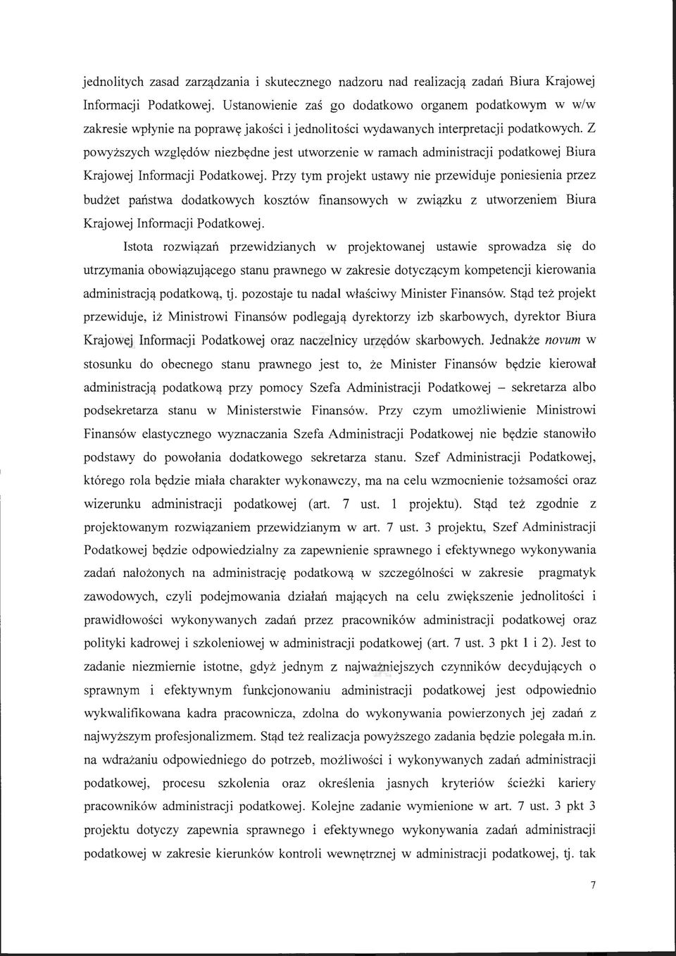 Z powyższych względów niezbędne jest utworzenie w ramach administracji podatkowej Biura Krajowej Informacji Podatkowej.
