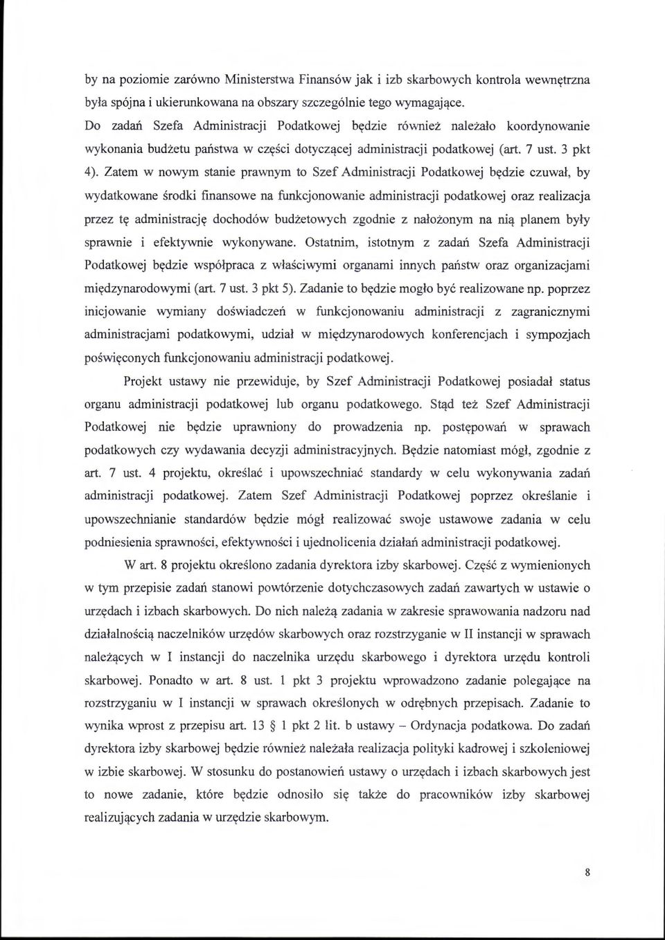 Zatem w nowym stanie prawnym to Szef Administracji Podatkowej będzie czuwał, by wydatkowane środki finansowe na funkcjonowanie administracji podatkowej oraz realizacja przez tę administrację dochodów
