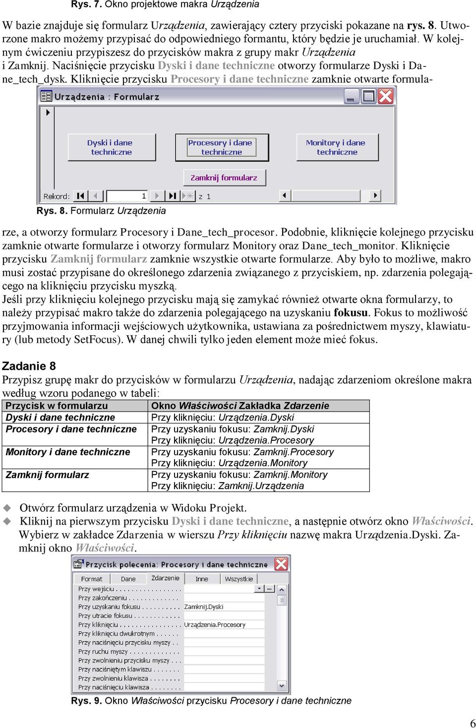 Naciśnięcie przycisku Dyski i dane techniczne otworzy formularze Dyski i Dane_tech_dysk. Kliknięcie przycisku Procesory i dane techniczne zamknie otwarte formula- Rys. 8.