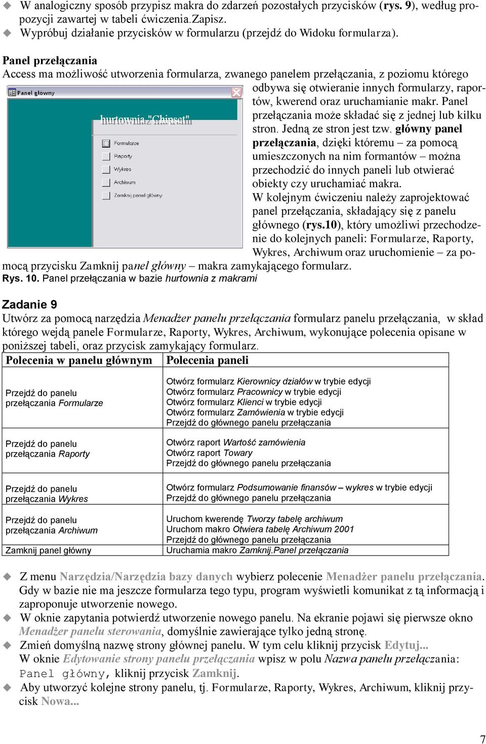 Panel przełączania Access ma możliwość utworzenia formularza, zwanego panelem przełączania, z poziomu którego odbywa się otwieranie innych formularzy, raportów, kwerend oraz uruchamianie makr.