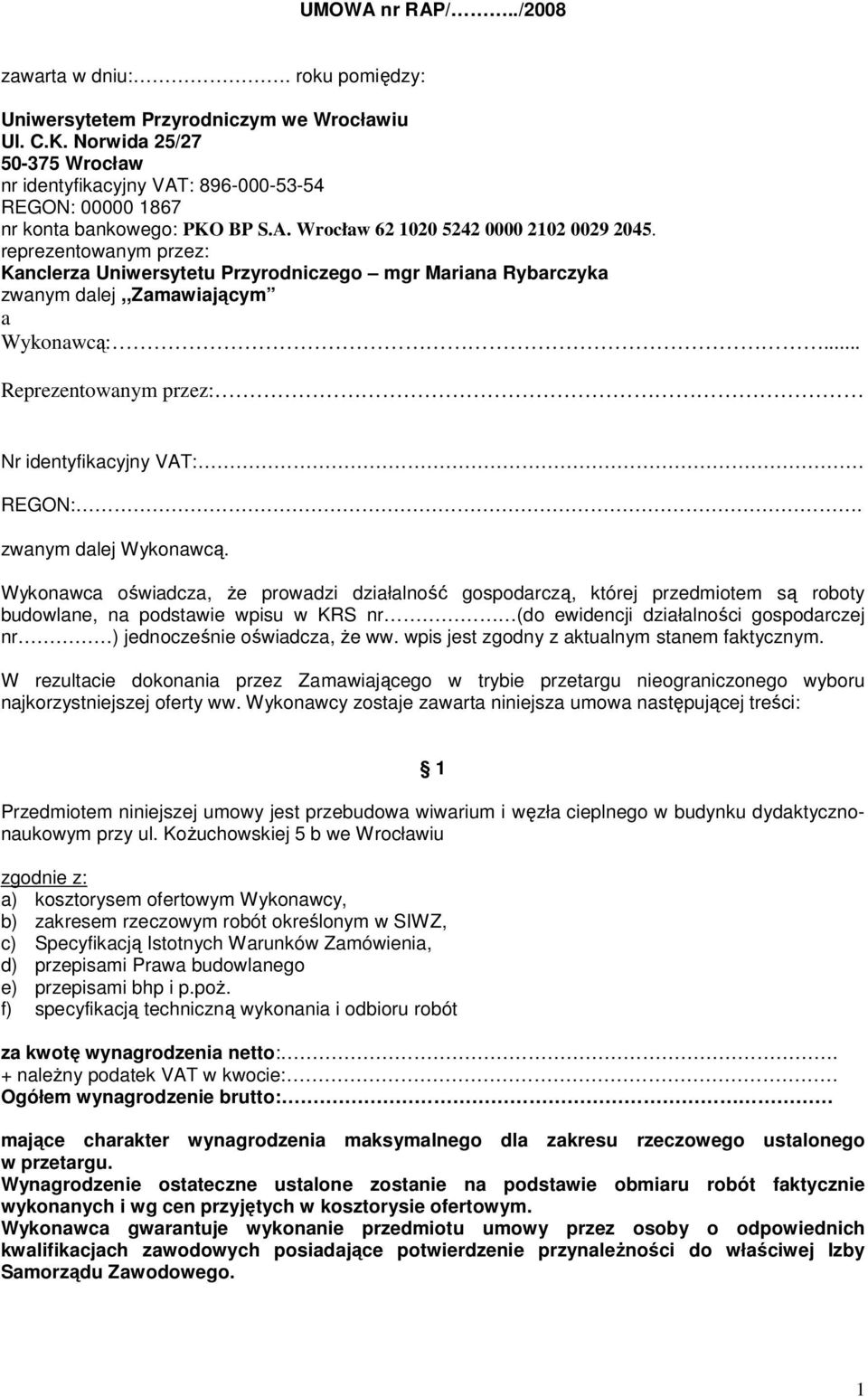 reprezentowanym przez: Kanclerza Uniwersytetu Przyrodniczego mgr Mariana Rybarczyka zwanym dalej,,zamawiającym a Wykonawcą:... Reprezentowanym przez: Nr identyfikacyjny VAT: REGON:.