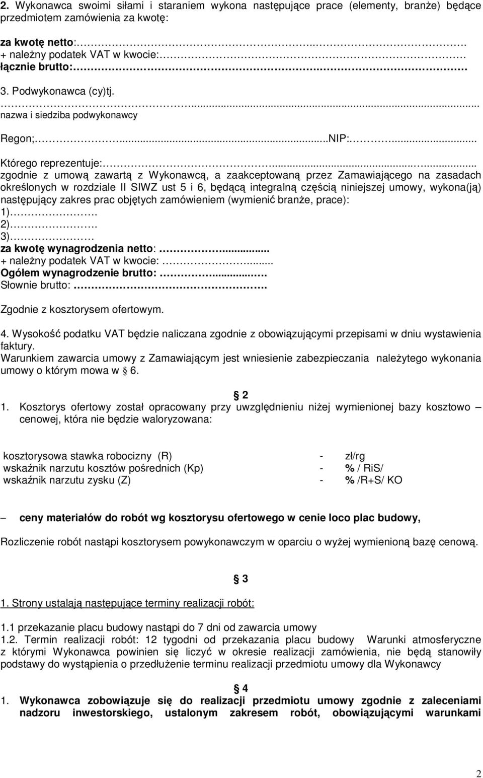 ..... zgodnie z umową zawartą z Wykonawcą, a zaakceptowaną przez Zamawiającego na zasadach określonych w rozdziale II SIWZ ust 5 i 6, będącą integralną częścią niniejszej umowy, wykona(ją)