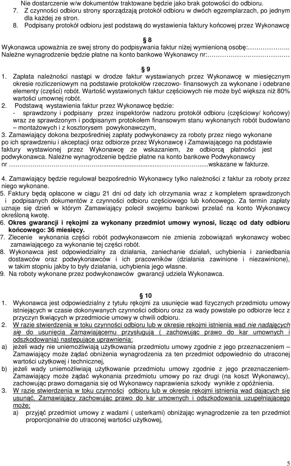 . Należne wynagrodzenie będzie płatne na konto bankowe Wykonawcy nr: 9 1.