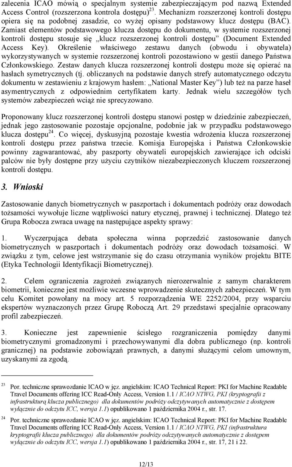 Zamiast elementów podstawowego klucza dostępu do dokumentu, w systemie rozszerzonej kontroli dostępu stosuje się klucz rozszerzonej kontroli dostępu (Document Extended Access Key).