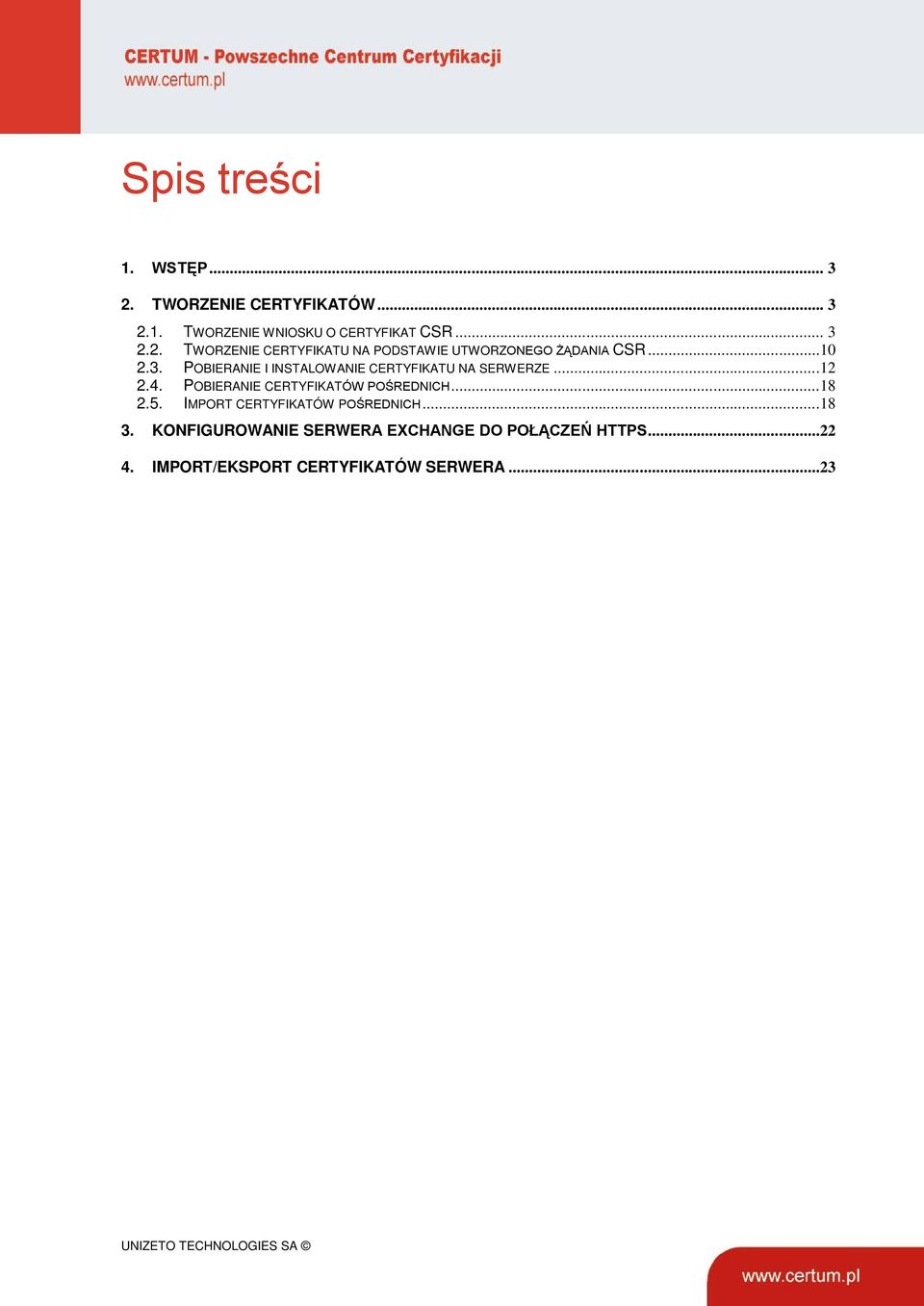 ..18 2.5. IMPORT CERTYFIKATÓW POŚREDNICH...18 3. KONFIGUROWANIE SERWERA EXCHANGE DO POŁĄCZEŃ HTTPS...22 4.