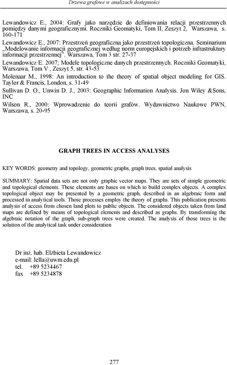 Seminarium Modelowanie informacji geograficznej według norm europejskich i potrzeb infrastruktury informacji przestrzennej. Warszawa, Tom 3 str. 27-37 Lewandowicz E.