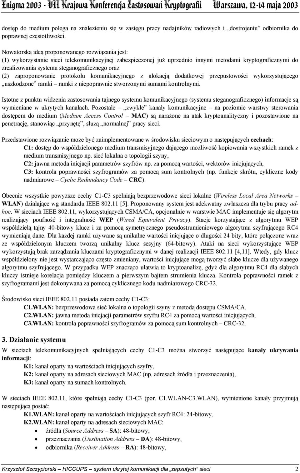 oraz (2) zaproponowanie protokołu komunikacyjnego z alokacją dodatkowej przepustowości wykorzystującego uszkodzone ramki ramki z niepoprawnie stworzonymi sumami kontrolnymi.
