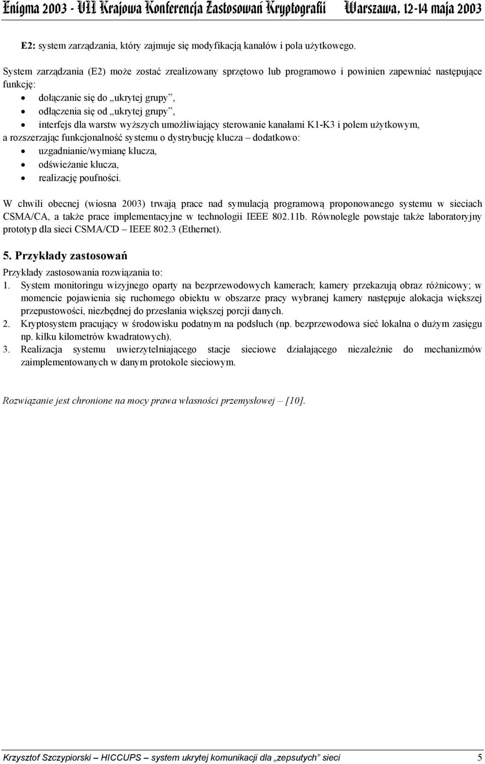 warstw wyższych umożliwiający sterowanie kanałami K1-K3 i polem użytkowym, a rozszerzając funkcjonalność systemu o dystrybucję klucza dodatkowo: uzgadnianie/wymianę klucza, odświeżanie klucza,