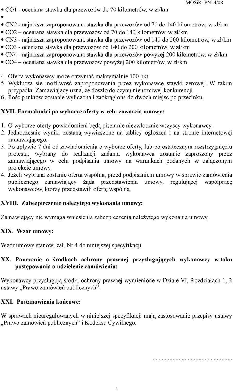 najniższa zaproponowana stawka dla przewozów powyżej 200 kilometrów, w zł/km CO4 oceniana stawka dla przewozów powyżej 200 kilometrów, w zł/km 4. Oferta wykonawcy może otrzymać maksymalnie 100 pkt. 5.