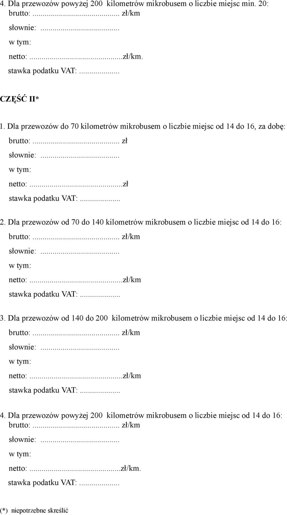 Dla przewozów od 70 do 140 kilometrów mikrobusem o liczbie miejsc od 14 do 16: netto:...zł/km 3.