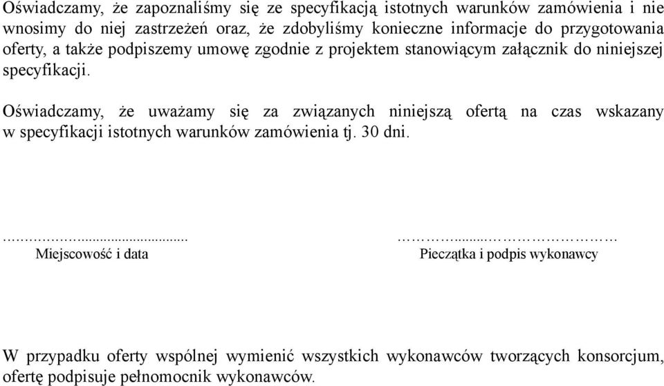 Oświadczamy, że uważamy się za związanych niniejszą ofertą na czas wskazany w specyfikacji istotnych warunków zamówienia tj. 30 dni.