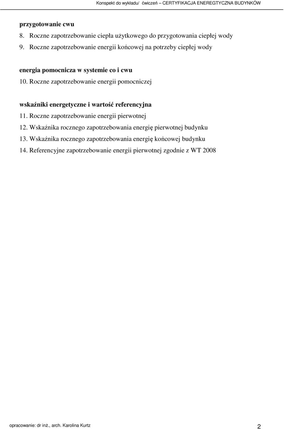 Roczne zapotrzebowane energ pomocnczej wskaźnk energetyczne wartość referencyjna 11. Roczne zapotrzebowane energ perwotnej 12.