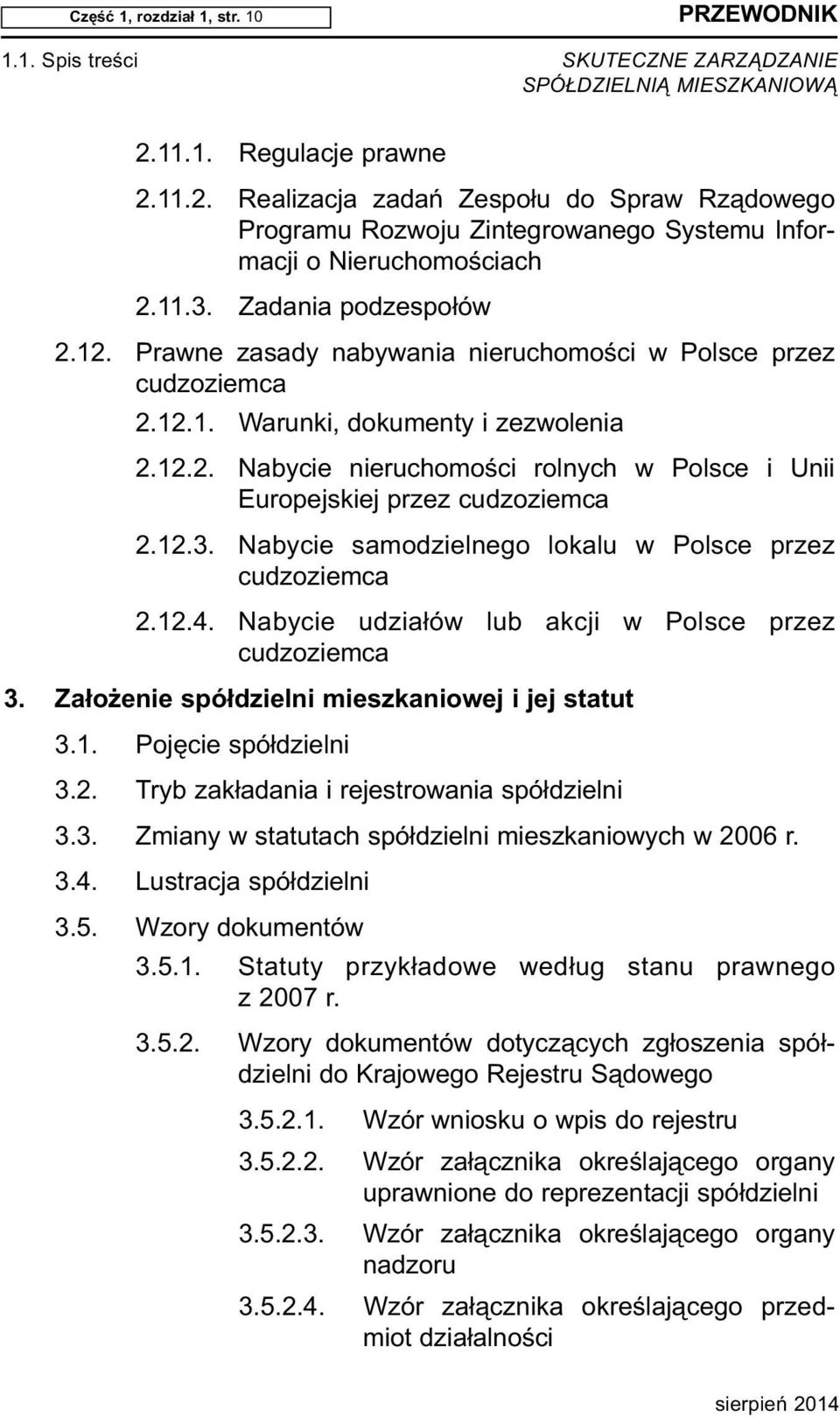 Za da nia pod ze spo łów 2.12. Prawne zasady nabywania nieruchomości w Polsce przez cudzoziemca 2.12.1. Warunki, dokumenty i zezwolenia 2.12.2. Nabycie nieruchomości rolnych w Polsce i Unii Europejskiej przez cudzoziemca 2.