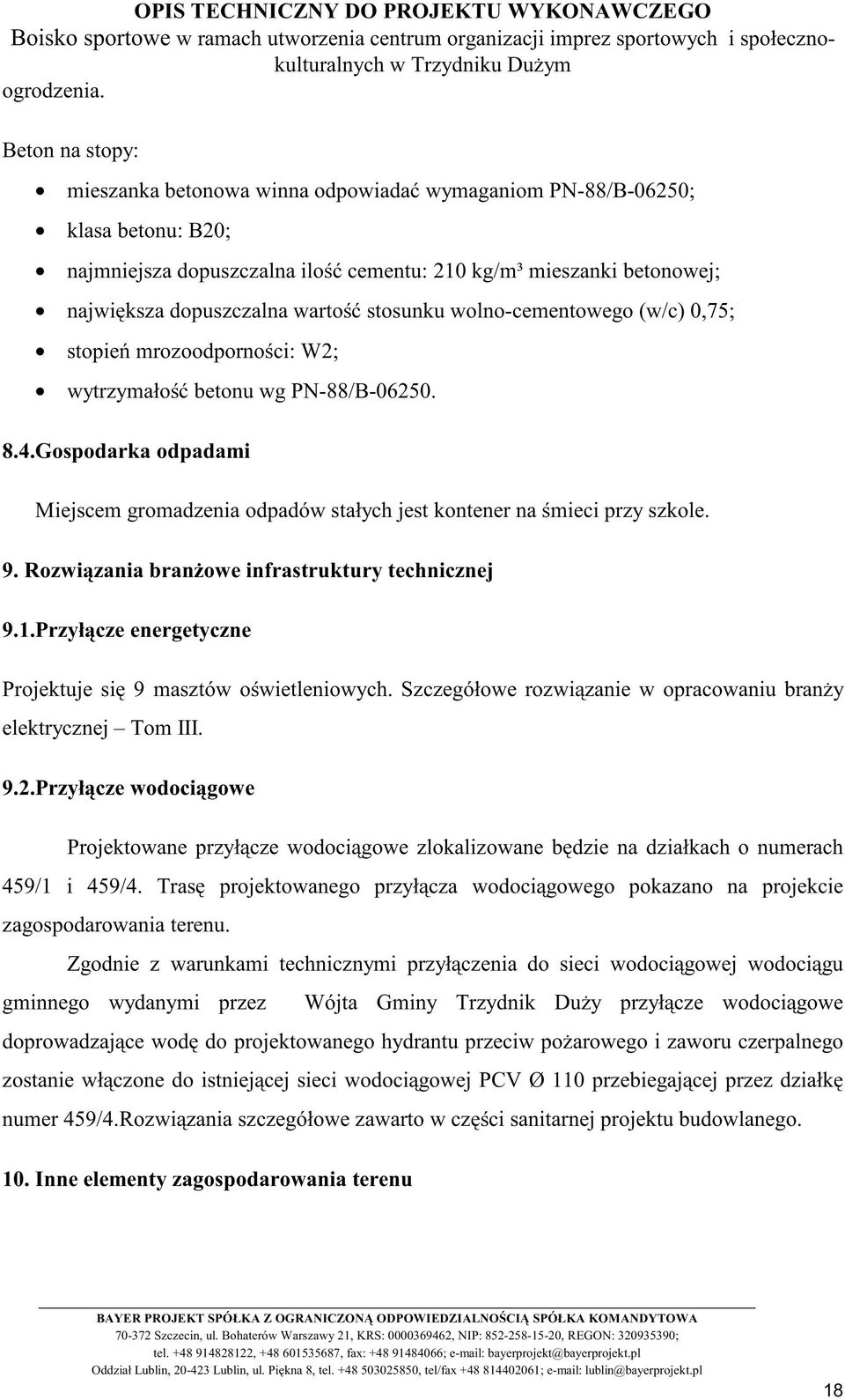 stosunku wolno-cementowego (w/c) 0,75; stopień mrozoodporności: W2; wytrzymałość betonu wg PN-88/B-06250. 8.4.