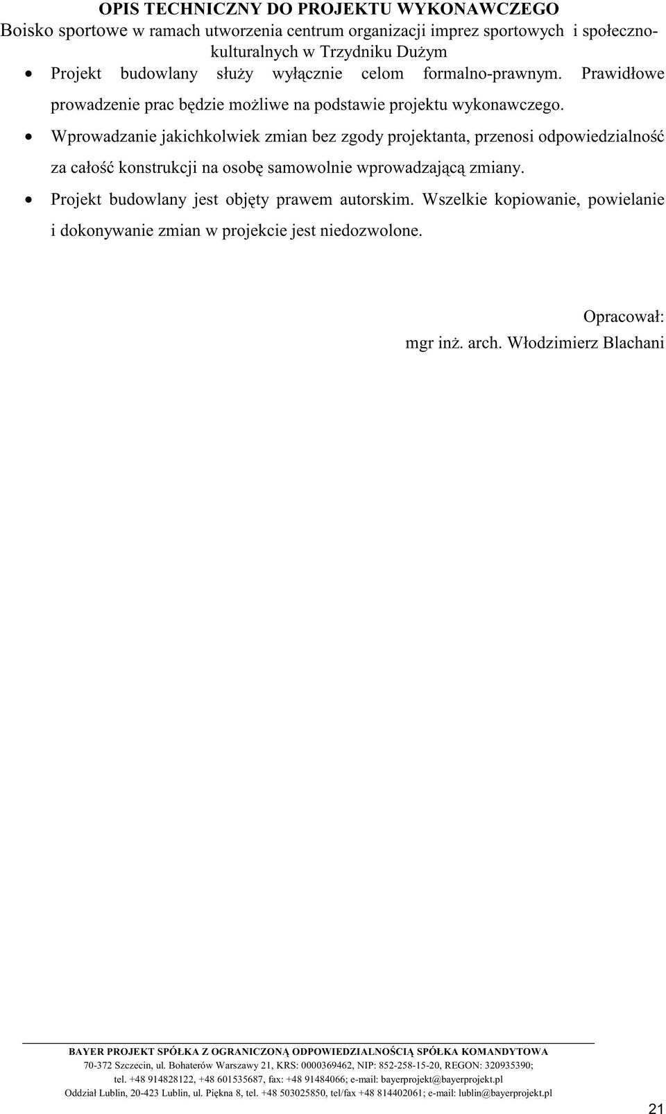 Wprowadzanie jakichkolwiek zmian bez zgody projektanta, przenosi odpowiedzialność za całość konstrukcji na osobę